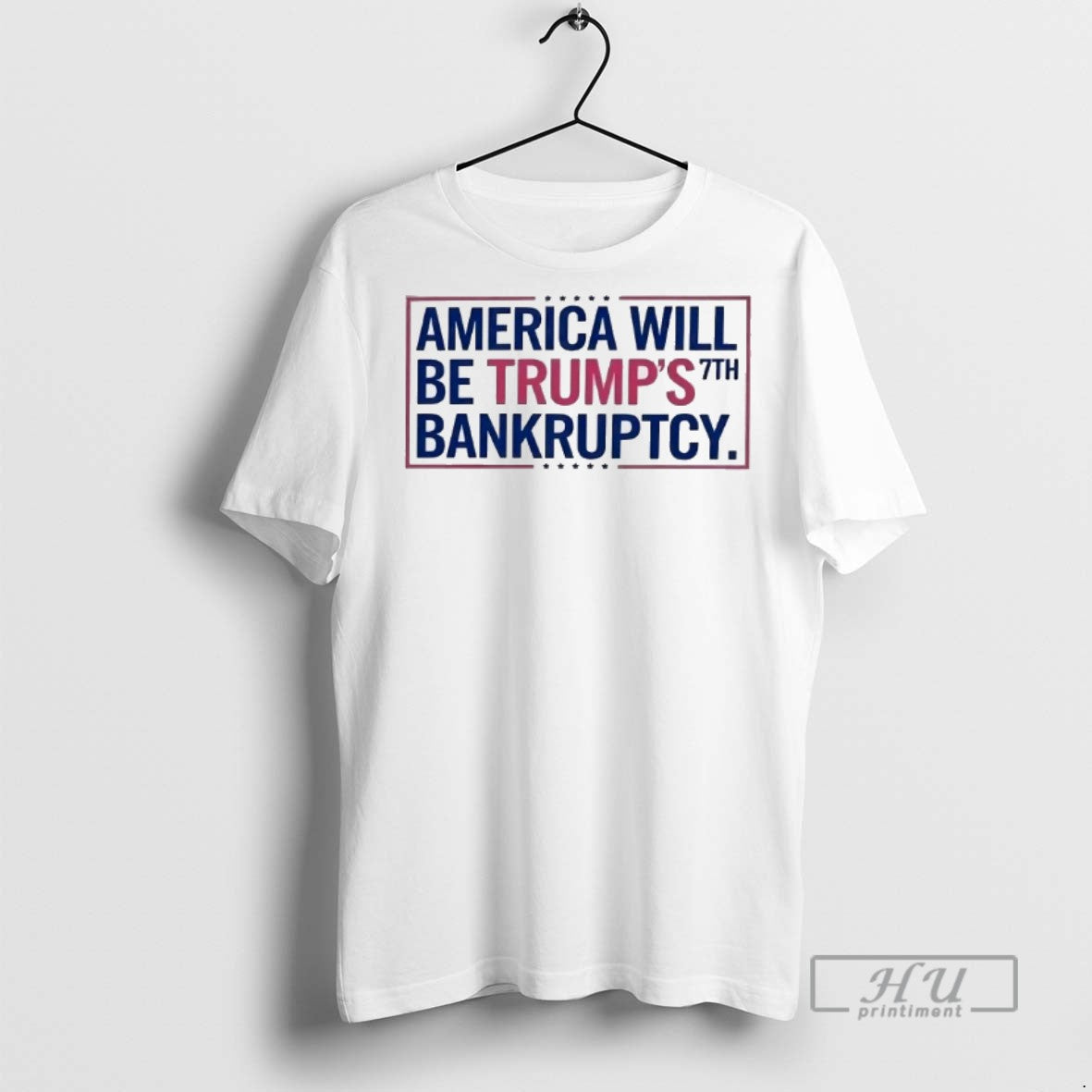 Officials America Will Be Trumps 7th Bankruptcy T Shirts Unisex T-shirt, Sweatshirt, Hoodie, Long Sleeve Tee - T-Shirt, Sweatshirt, Hoodie