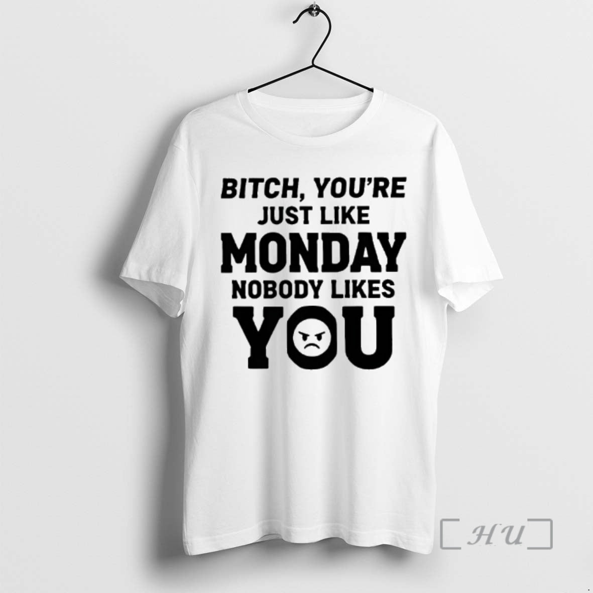Officials Bitch Youre Just Like Monday Nobody Likes You Text - T-Shirt, Sweatshirt, Hoodie