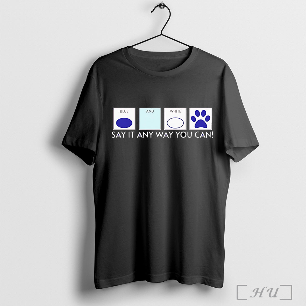Officials Blue And White Say It Any Way You Can T Shirt Unisex T-shirt, Sweatshirt, Hoodie, Long Sleeve Tee - T-Shirt, Sweatshirt, Hoodie