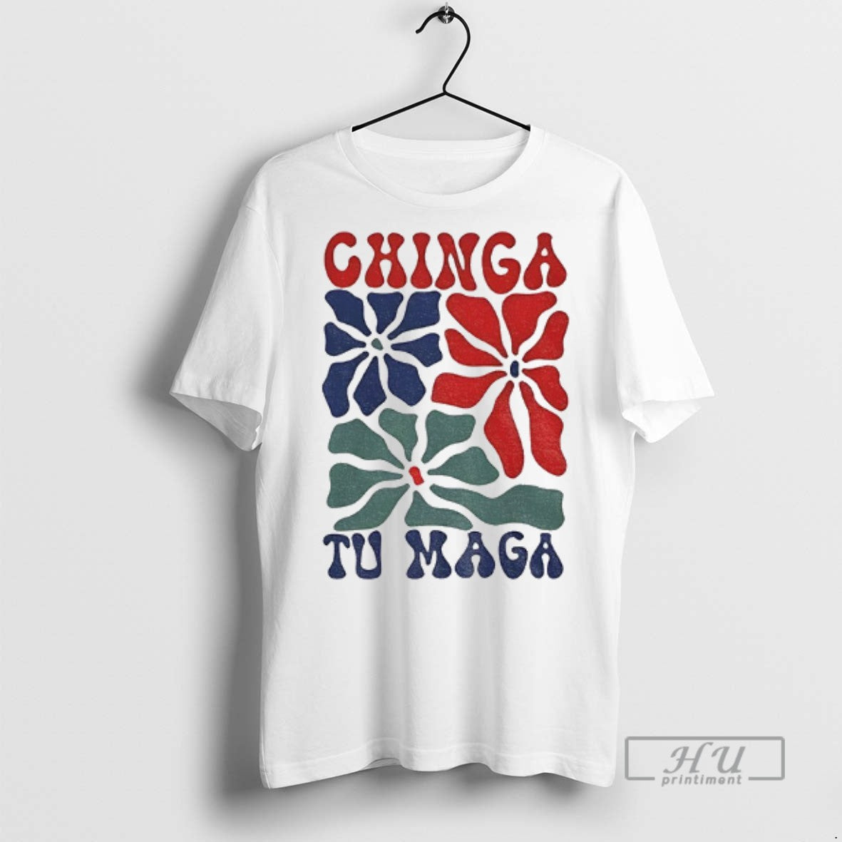 Officials Chinga Tu Maga Vibrant Floral Graphic T Shirts Unisex T-shirt, Sweatshirt, Hoodie, Long Sleeve Tee - T-Shirt, Sweatshirt, Hoodie