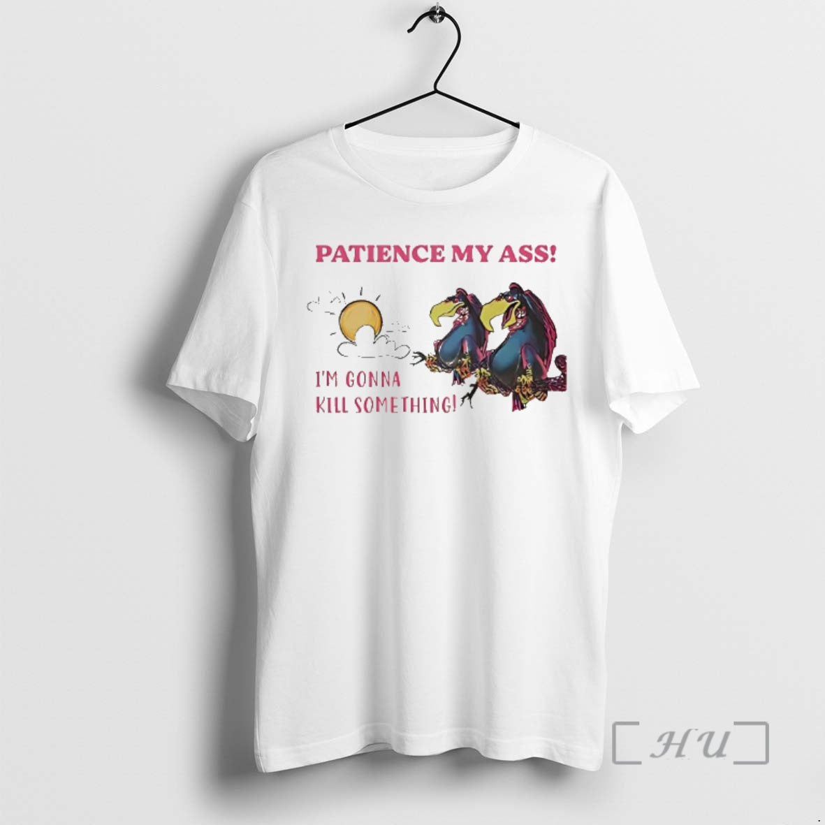 Officials Condor Patience My Ass Im Gonna Kill Something - T-Shirt, Sweatshirt, Hoodie