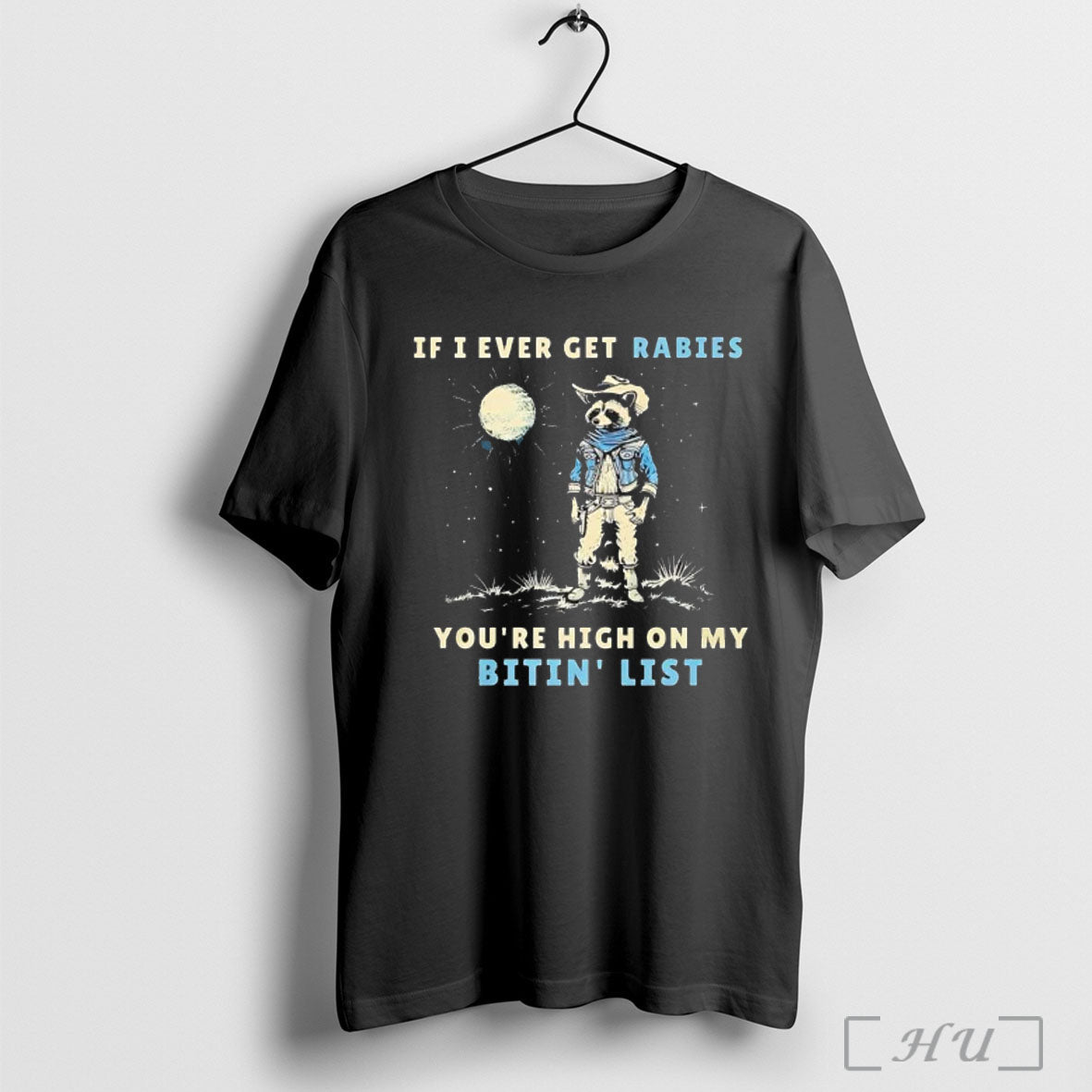 Officials Cowboy Racoon If I Ever Get Rabies Youre High On My Bitin List Unisex T-shirt, Sweatshirt, Hoodie, Long Sleeve Tee - T-Shirt, Sweatshirt, Hoodie
