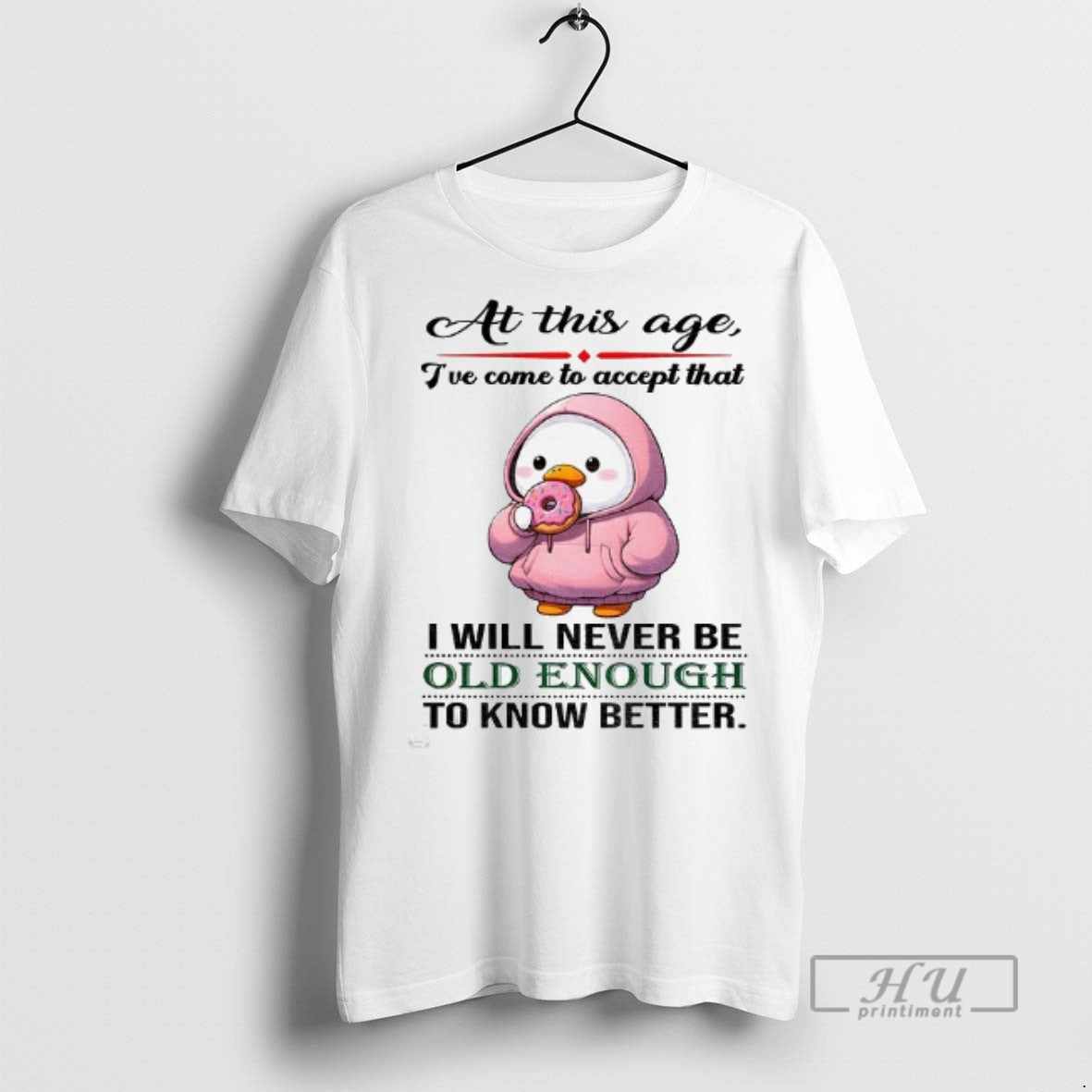 Officials Cute Duck At This Age Ive Come To Accept That I Will Never Be Unisex T-shirt, Sweatshirt, Hoodie, Long Sleeve Tee - T-Shirt, Sweatshirt, Hoodie