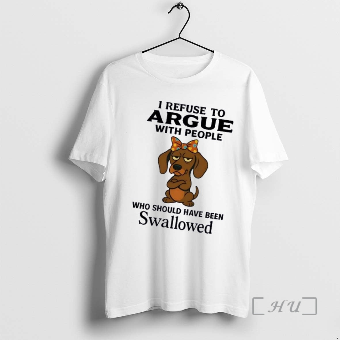 Officials Dachshund Dog I Refuse To Argue With People Who Should Have Been Swallowed Premium - T-Shirt, Sweatshirt, Hoodie