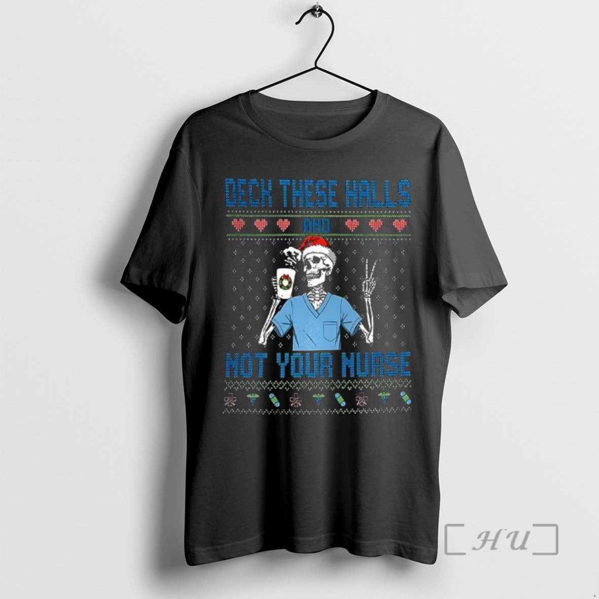 Officials Deck The Halls Not Your Nurse Skeleton Santa Hat Ugly Christmas Premium T Shirts - T-Shirt, Sweatshirt, Hoodie