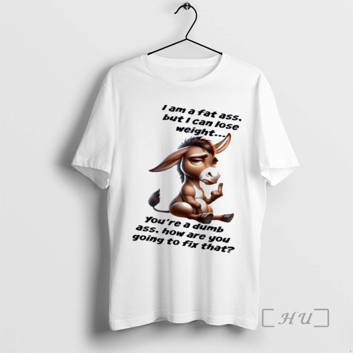 Officials Donkey I Am A Fat Ass But I Can Lose Weight Youre A Dumb - T-Shirt, Sweatshirt, Hoodie