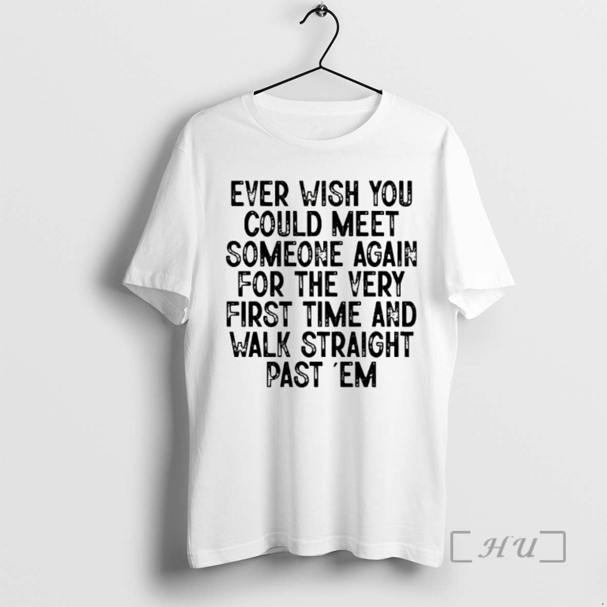 Officials Ever Wish You Could Meet Someone Again For The Very First Time And Walk - T-Shirt, Sweatshirt, Hoodie