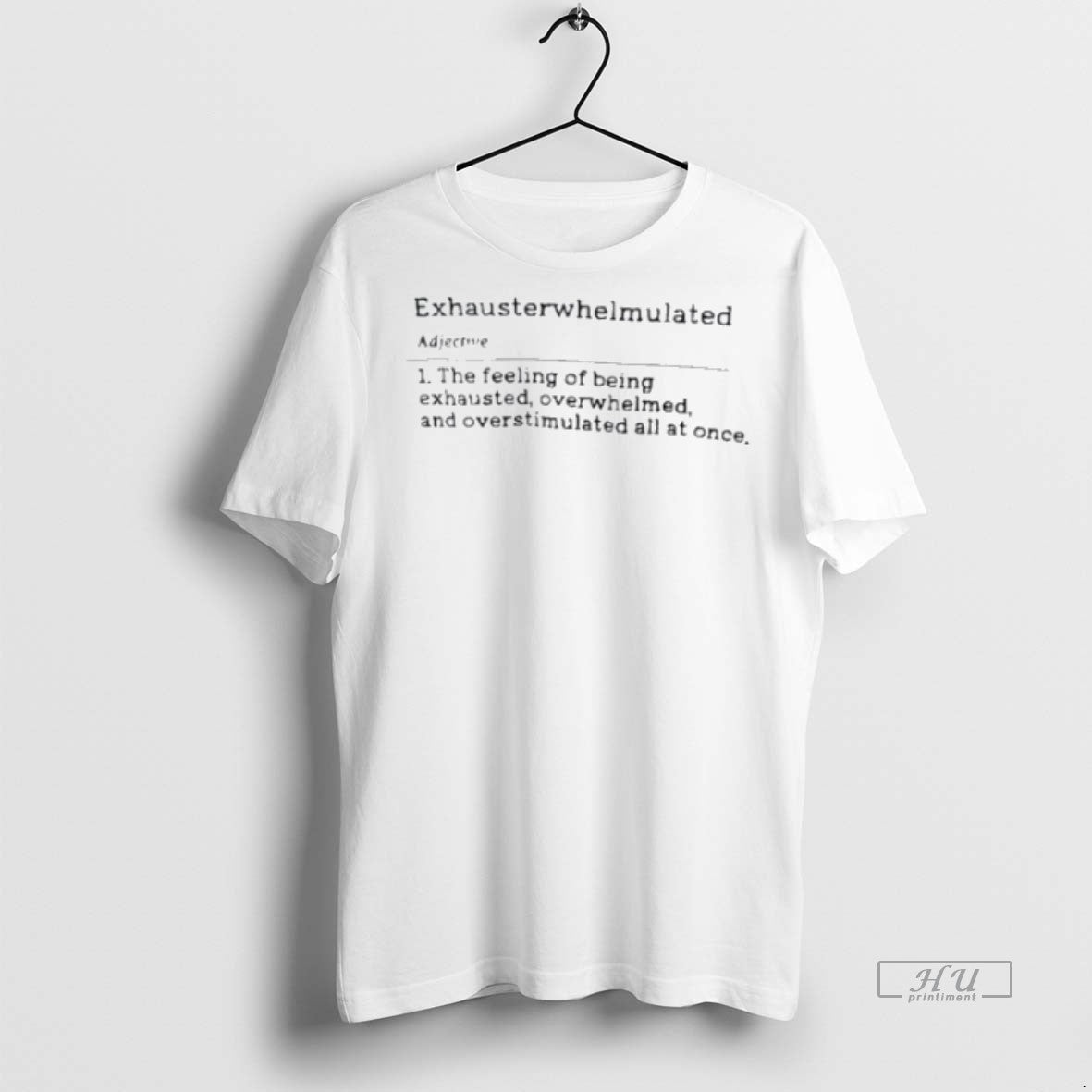 Officials Exhausterwhelmulated Adjective Meaning Definition Shirt Sweater Unisex T-shirt, Sweatshirt, Hoodie, Long Sleeve Tee - T-Shirt, Sweatshirt, Hoodie