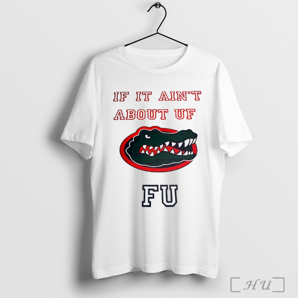 Officials Florida Gators If It Aint About Uf Fu T Shirt Unisex T-shirt, Sweatshirt, Hoodie, Long Sleeve Tee - T-Shirt, Sweatshirt, Hoodie