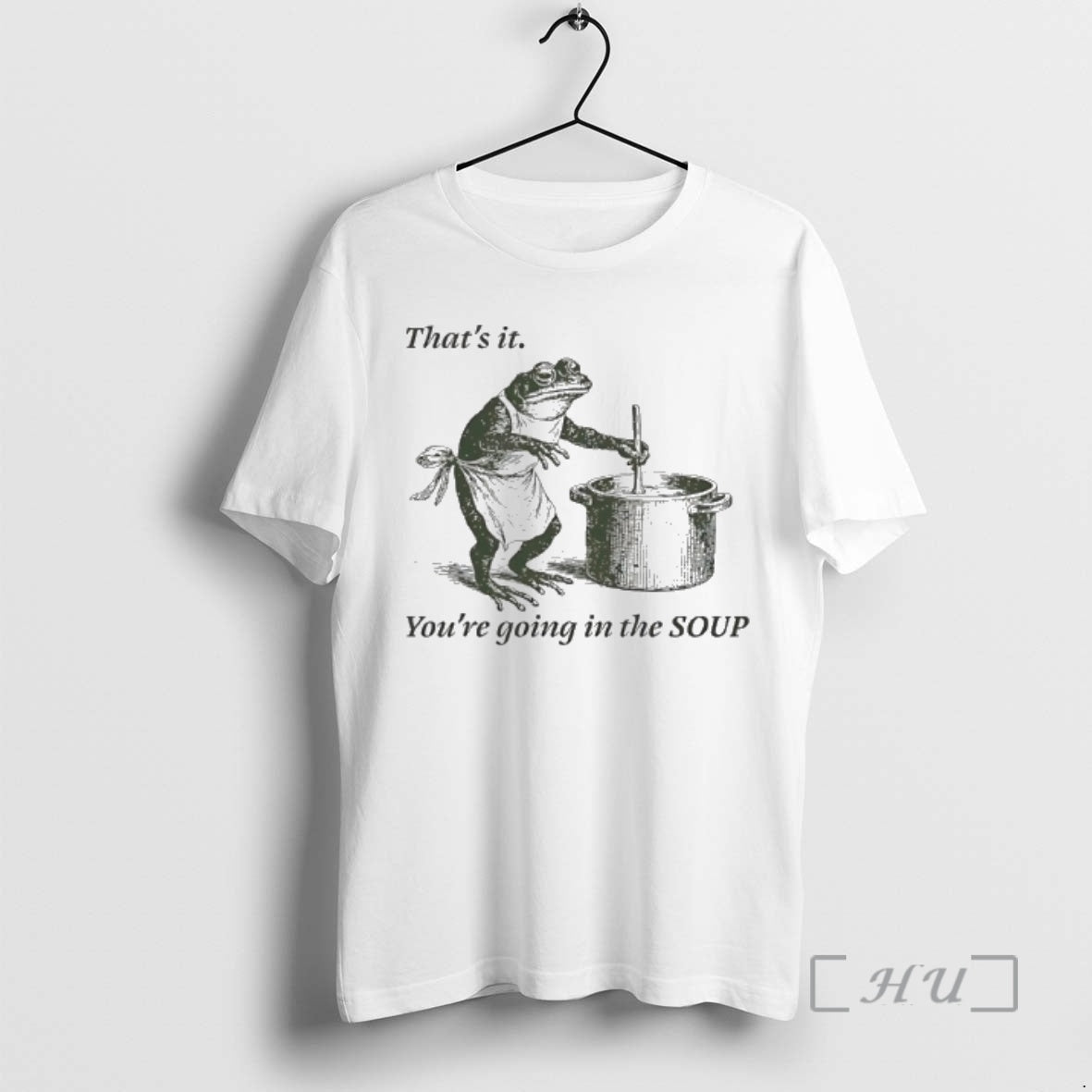 Officials Frog Thats It Youre Going In The Soup Meme - T-Shirt, Sweatshirt, Hoodie