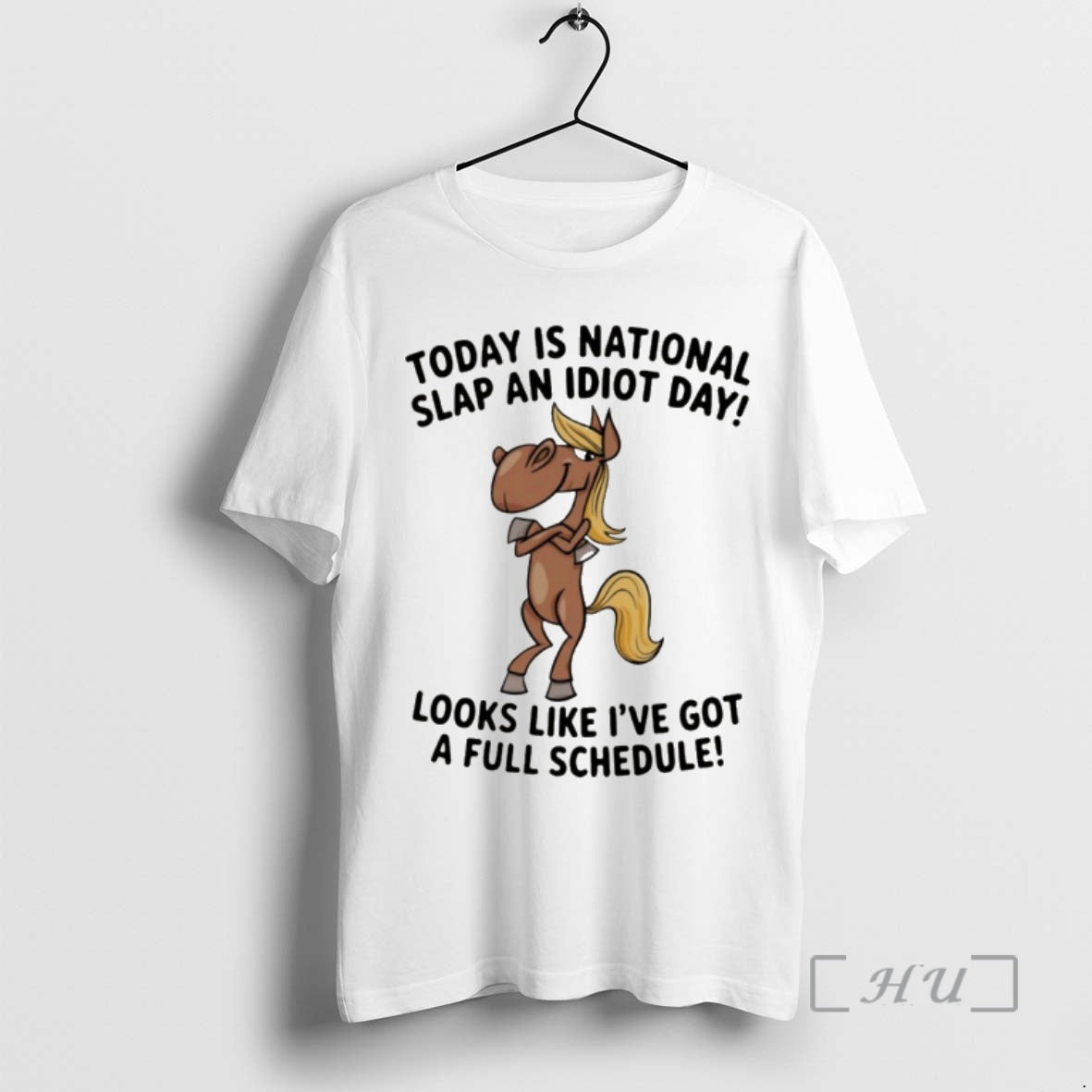 Officials Funny Horse Today Is National Slap An Idiot Day Looks Like Ive Got - T-Shirt, Sweatshirt, Hoodie