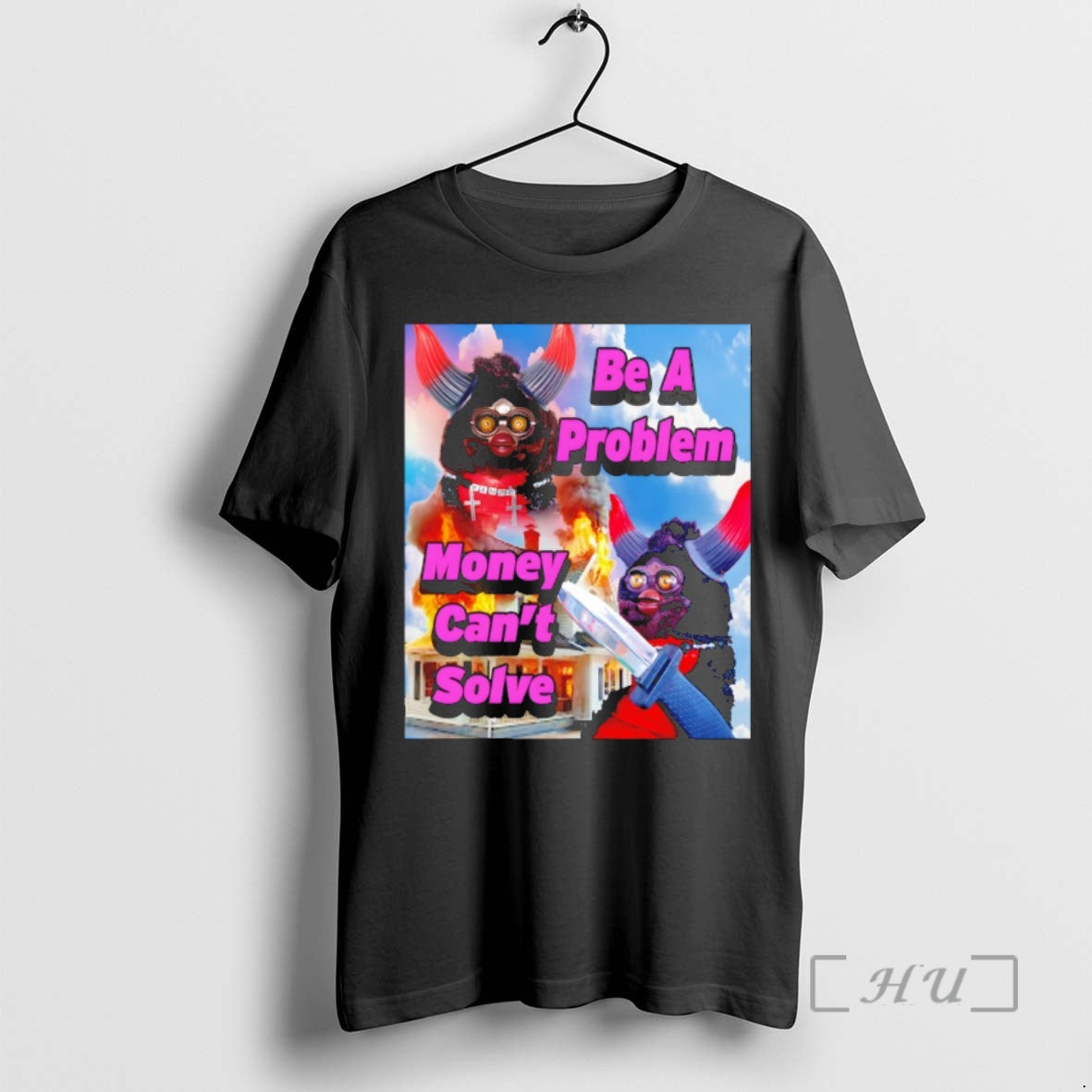 Officials Furby Be A Problem Money Cant Solve Meme Unisex T-shirt, Sweatshirt, Hoodie, Long Sleeve Tee - T-Shirt, Sweatshirt, Hoodie