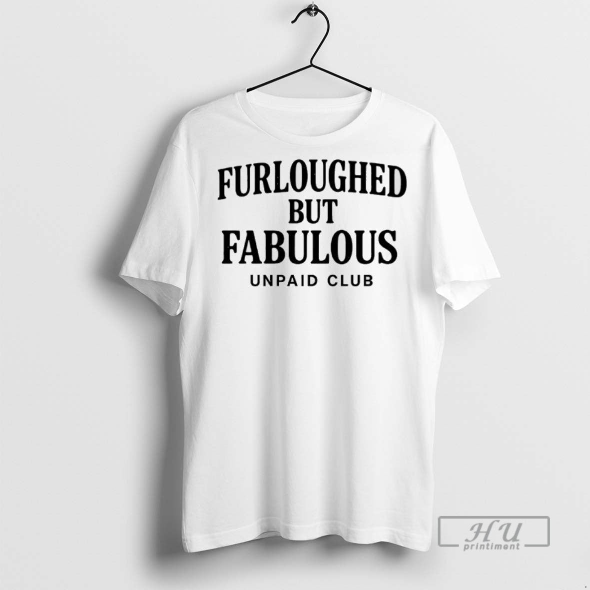 Officials Furloughed But Fabulous Unpaid Club Government Shutdown T Shirts Unisex T-shirt, Sweatshirt, Hoodie, Long Sleeve Tee - T-Shirt, Sweatshirt, Hoodie