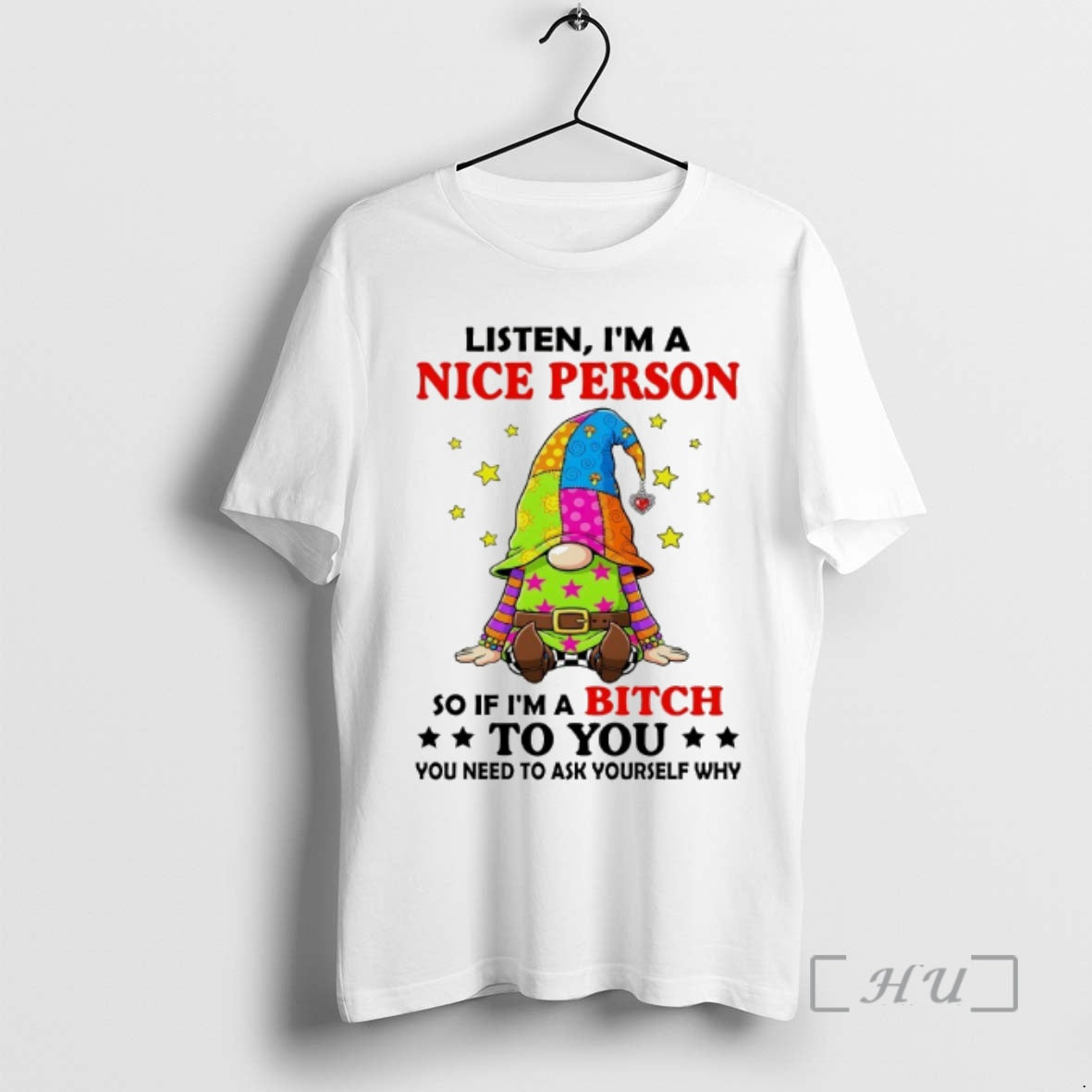 Officials Gnome Listen Im A Nice Person So If Im A Bitch To You Premium - T-Shirt, Sweatshirt, Hoodie
