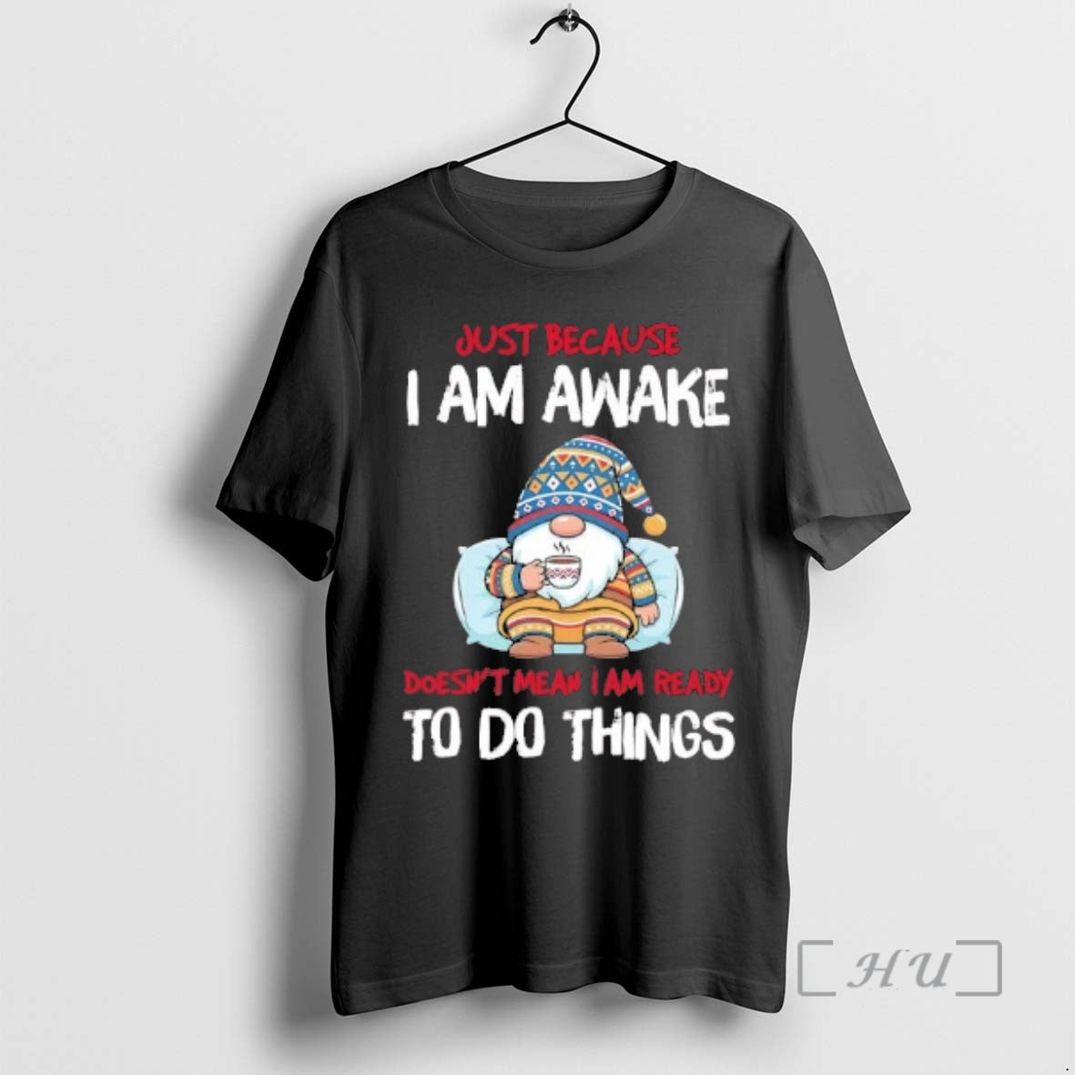 Officials Gnome Just Because I Am Awake Doesnt Mean I Am Ready Premium T Shirts - T-Shirt, Sweatshirt, Hoodie