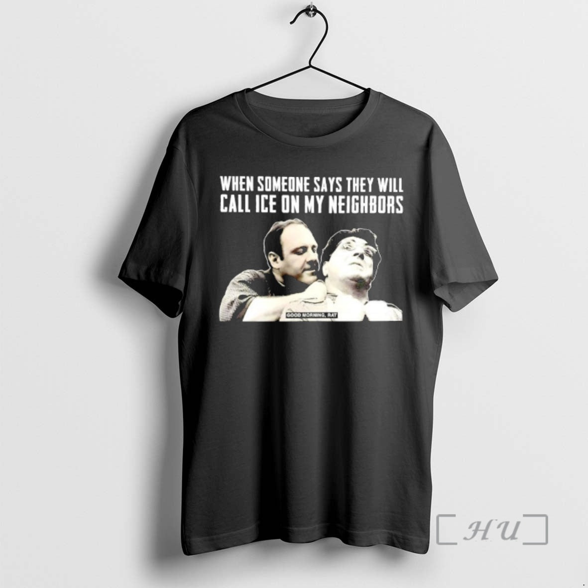 Officials Good Morning Rat When Someone Says They Will Call Ice On My Neighbors Premium - T-Shirt, Sweatshirt, Hoodie