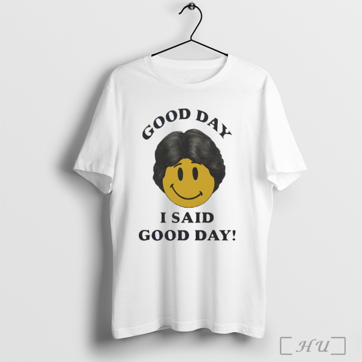 Officials Good Day I Said Good Day T Shirt Unisex T-shirt, Sweatshirt, Hoodie, Long Sleeve Tee - T-Shirt, Sweatshirt, Hoodie