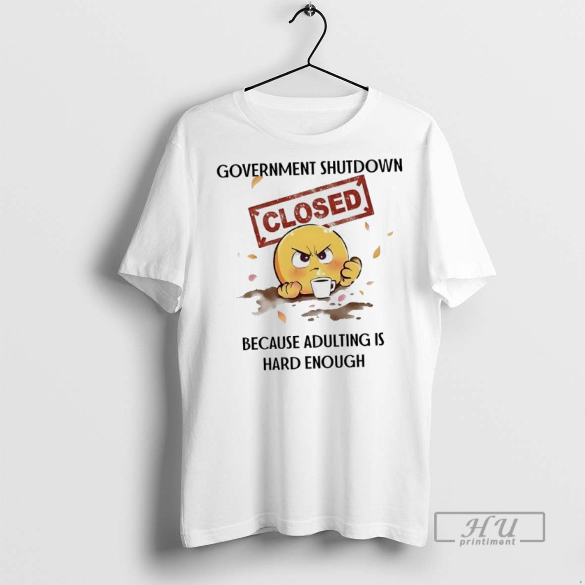 Officials Government Shutdown Closed Because Adulting Is Hard Enough T Shirts Unisex T-shirt, Sweatshirt, Hoodie, Long Sleeve Tee - T-Shirt, Sweatshirt, Hoodie