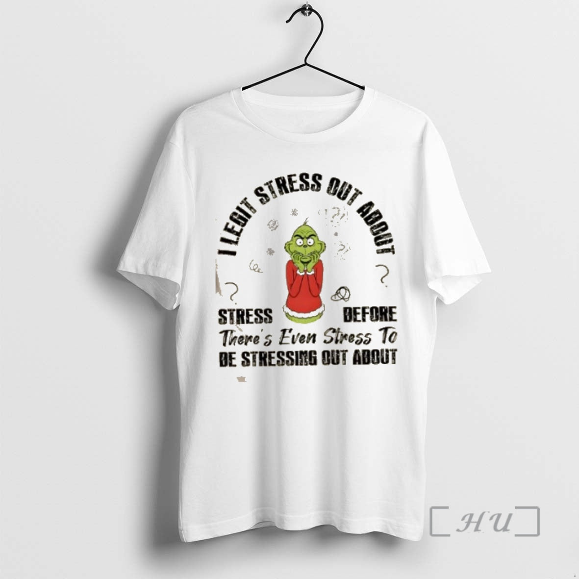 Officials Grinch I Legit Stress Out About Stress Before Theres Even Stress To Be Stressing - T-Shirt, Sweatshirt, Hoodie