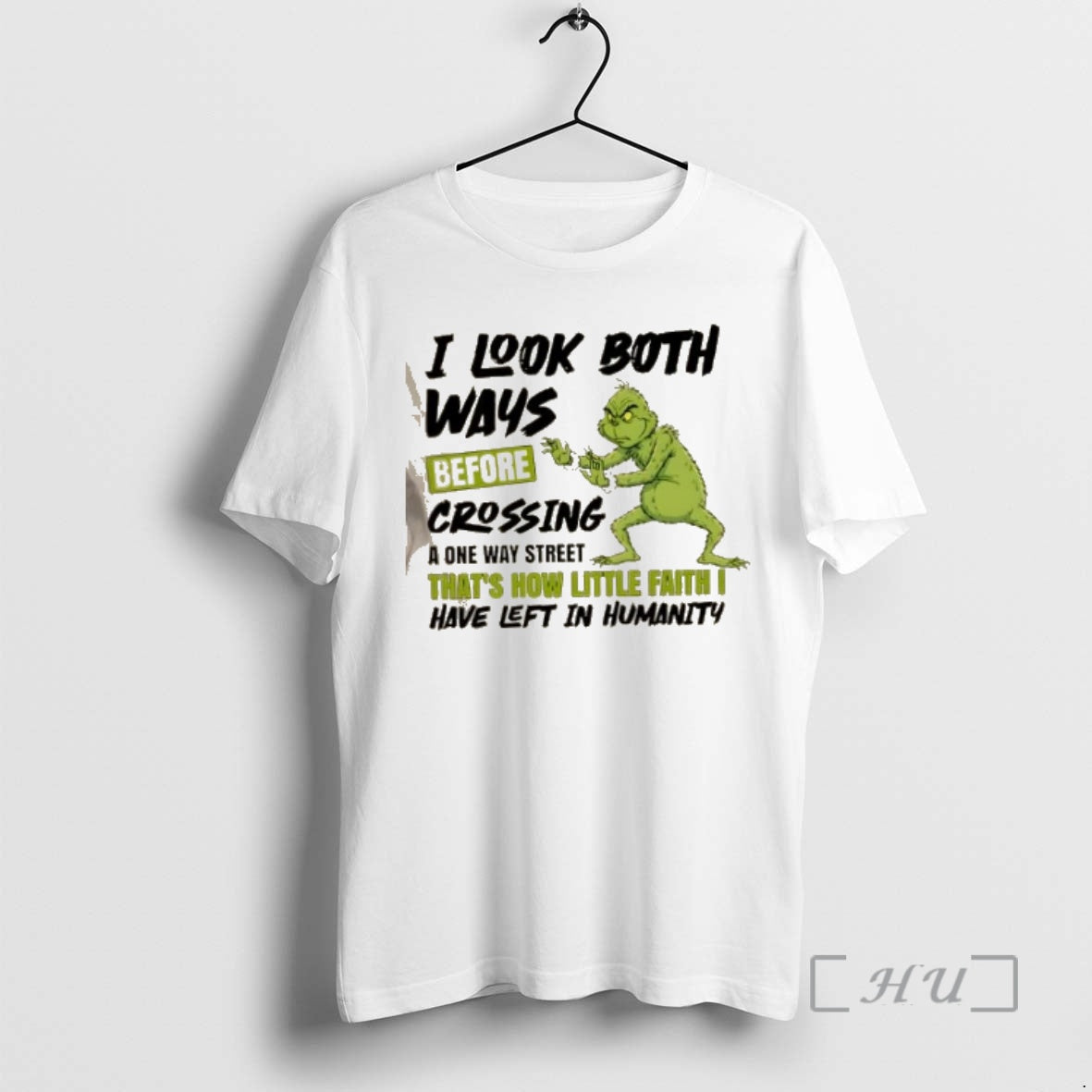 Officials Grinch I Look Both Ways Before Crossing A One Way Street Thats How Little - T-Shirt, Sweatshirt, Hoodie