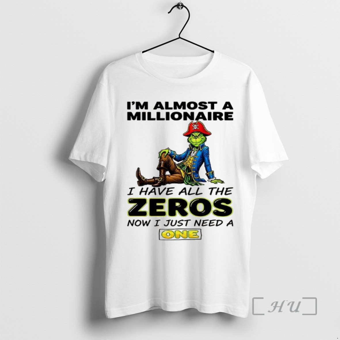 Officials Grinch Im Almost A Millionaire I Have All The Zeros Now Just Need - T-Shirt, Sweatshirt, Hoodie