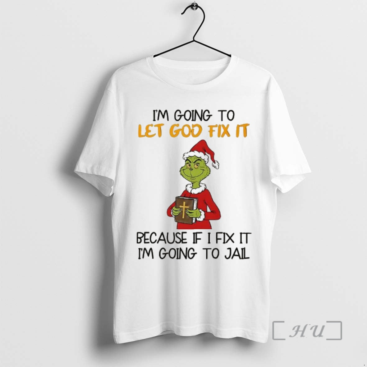 Officials Grinch Im Going To Let God Fix It Christmas - T-Shirt, Sweatshirt, Hoodie
