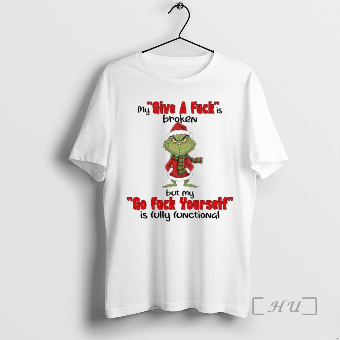 Officials Grinch Xmas Give A Fucks Broken But My Go Fuck Yourself Is Fully Functional - T-Shirt, Sweatshirt, Hoodie
