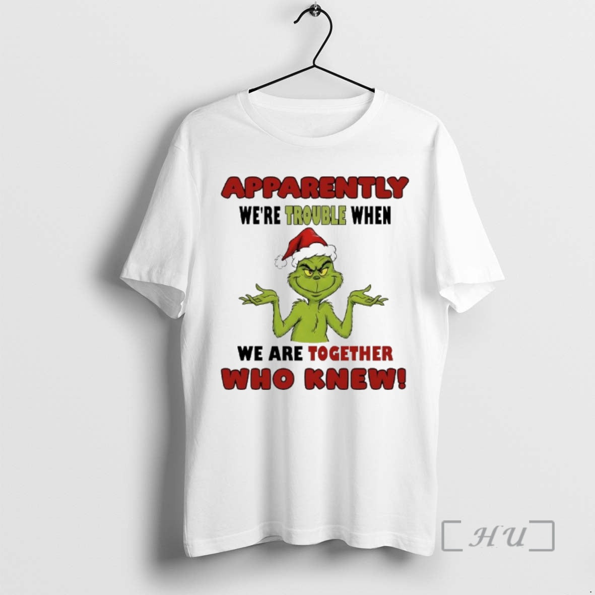Officials Grinch Apparently Were Trouble When We Are Together Who Knew Premium T Shirts Sweater - T-Shirt, Sweatshirt, Hoodie