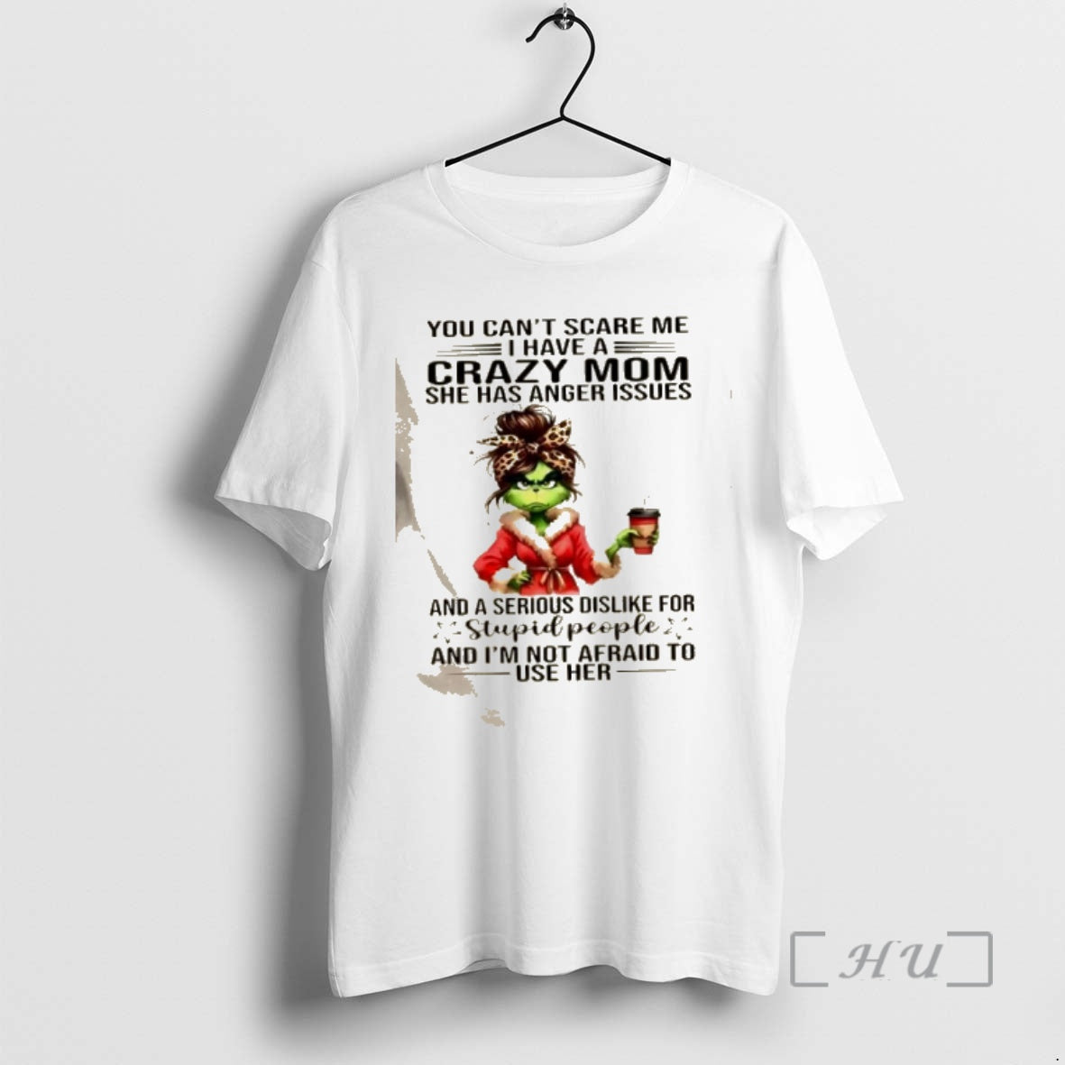 Officials Grinch Girl You Cant Scare Me I Have A Crazy Mom She Has Anger - T-Shirt, Sweatshirt, Hoodie
