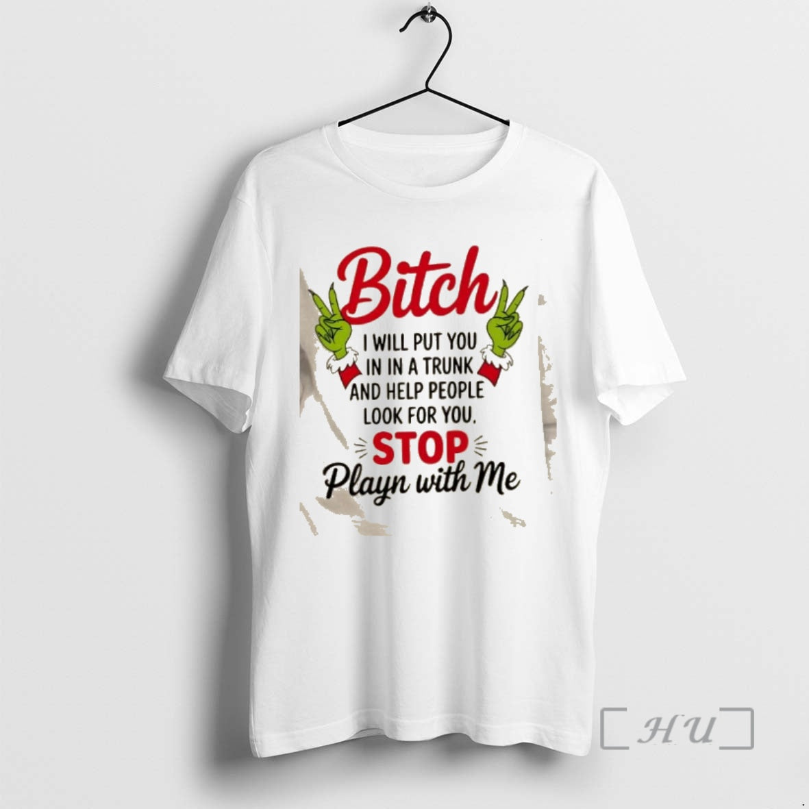 Officials Grinch Hands Bitch I Will Put You In In A Trunk And Help People - T-Shirt, Sweatshirt, Hoodie