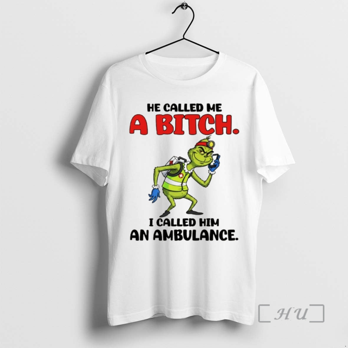 Officials Grinch He Called Me A Bitch I Called Him An Ambulance Premium T Shirts - T-Shirt, Sweatshirt, Hoodie