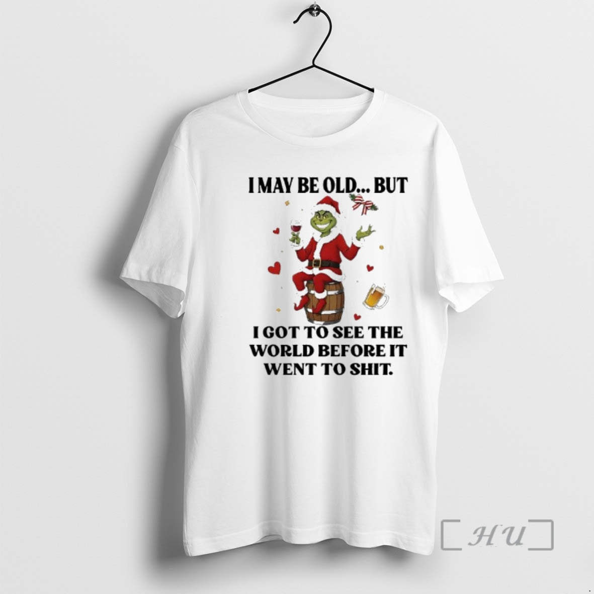 Officials Grinch I May Be Old But I Got To See The World Before It - T-Shirt, Sweatshirt, Hoodie