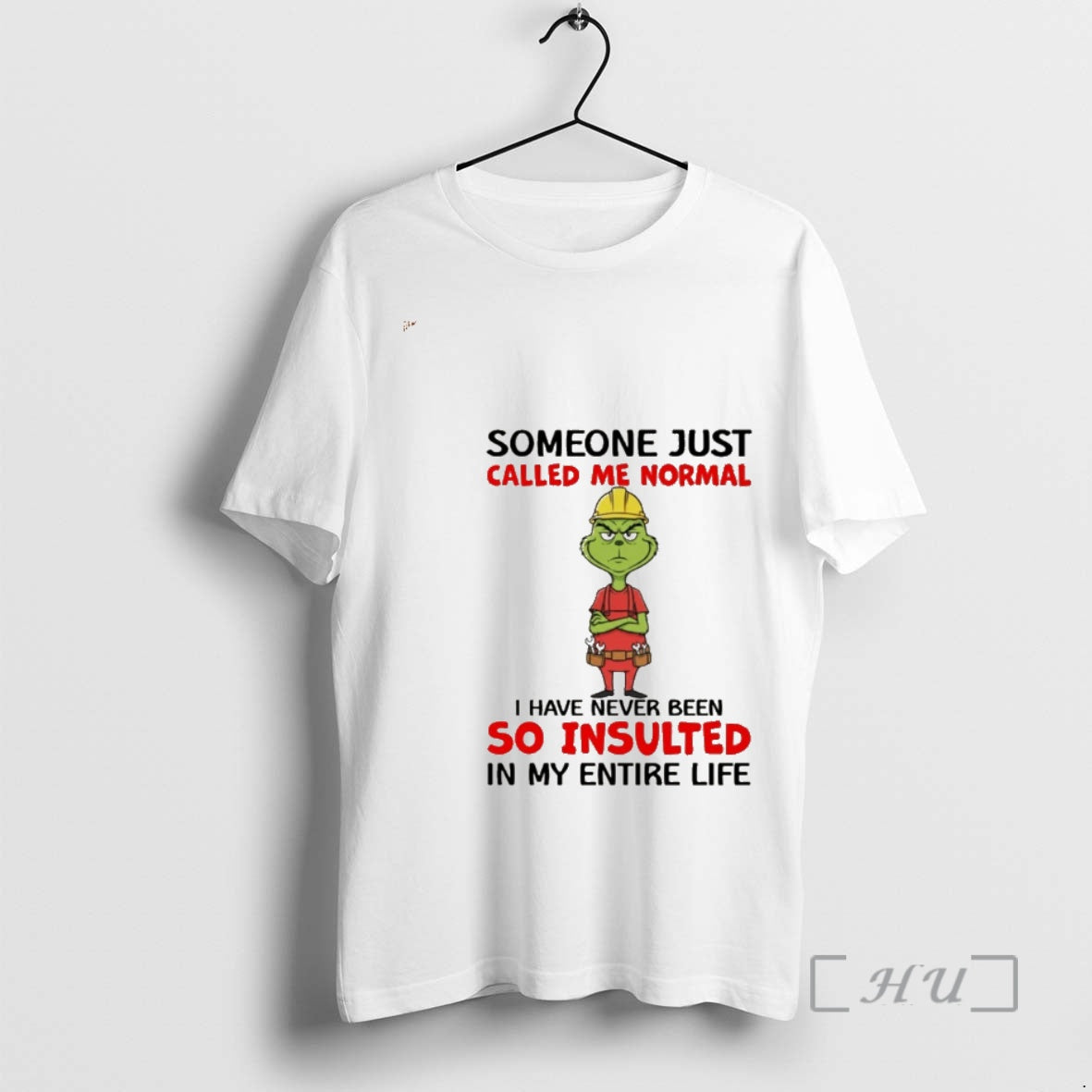 Officials Grinch Someone Just Called Me Normal I Have Never Been So Insulted In My - T-Shirt, Sweatshirt, Hoodie