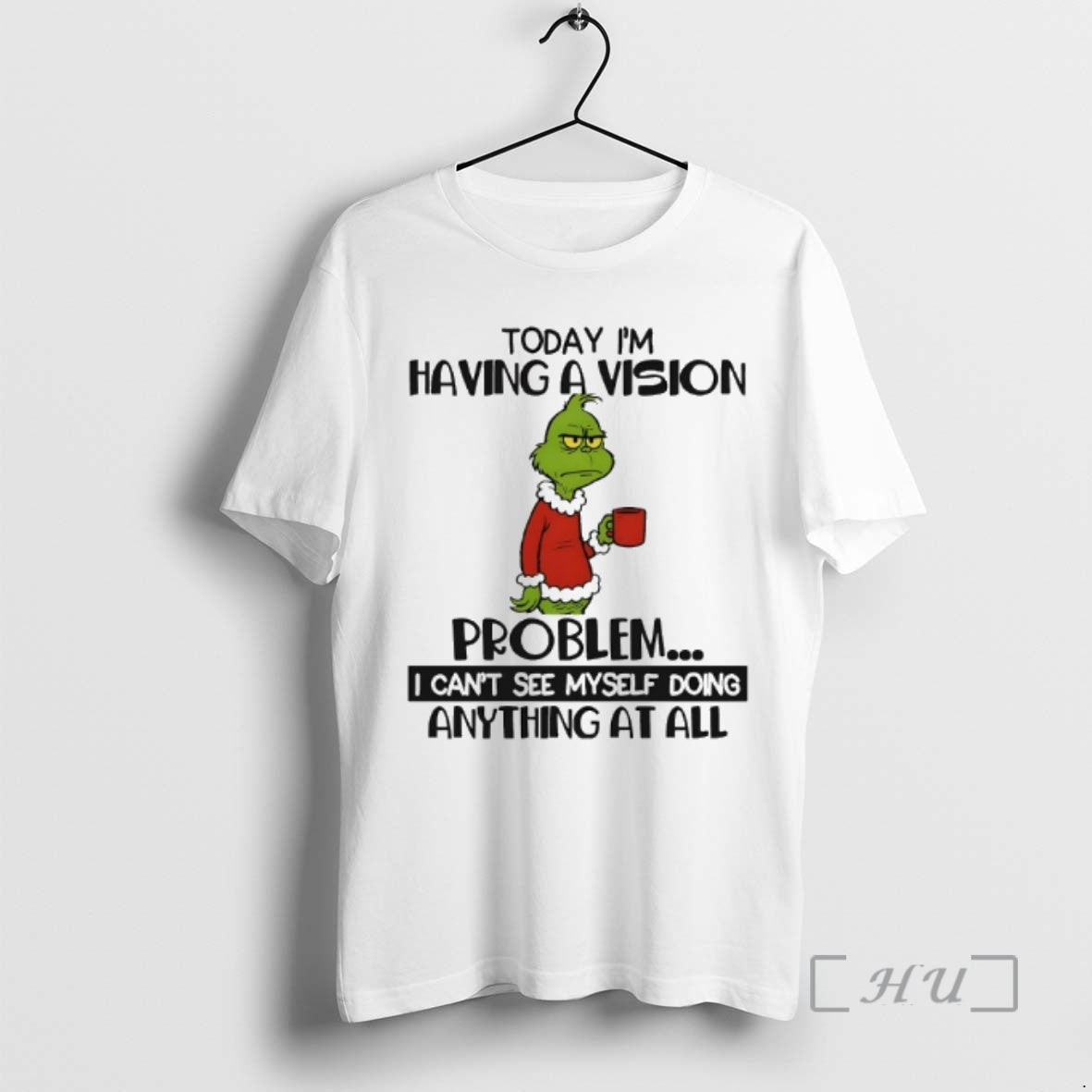 Officials Grinch Today Im Having A Vision Problem I Cant See Myself Doing Anything At - T-Shirt, Sweatshirt, Hoodie