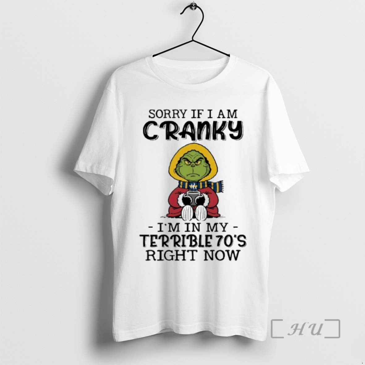 Officials Grinch With Coffee Sorry If I Am Cranky Im In My Terrible 70s Right - T-Shirt, Sweatshirt, Hoodie