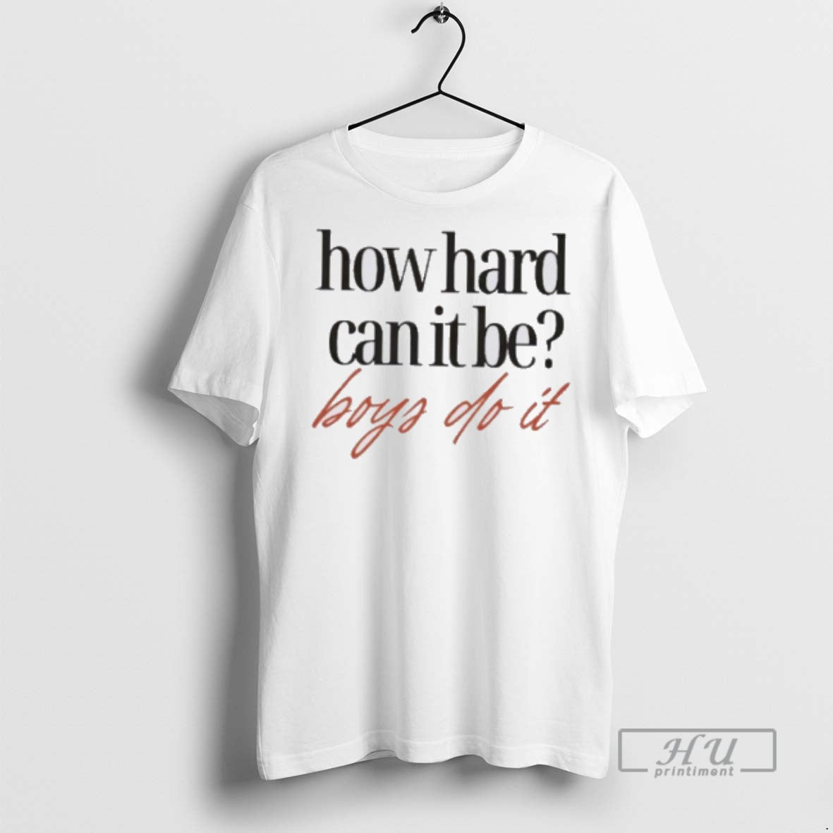 Officials How Hard Can It Be Boys Do It T Shirts Unisex T-shirt, Sweatshirt, Hoodie, Long Sleeve Tee - T-Shirt, Sweatshirt, Hoodie