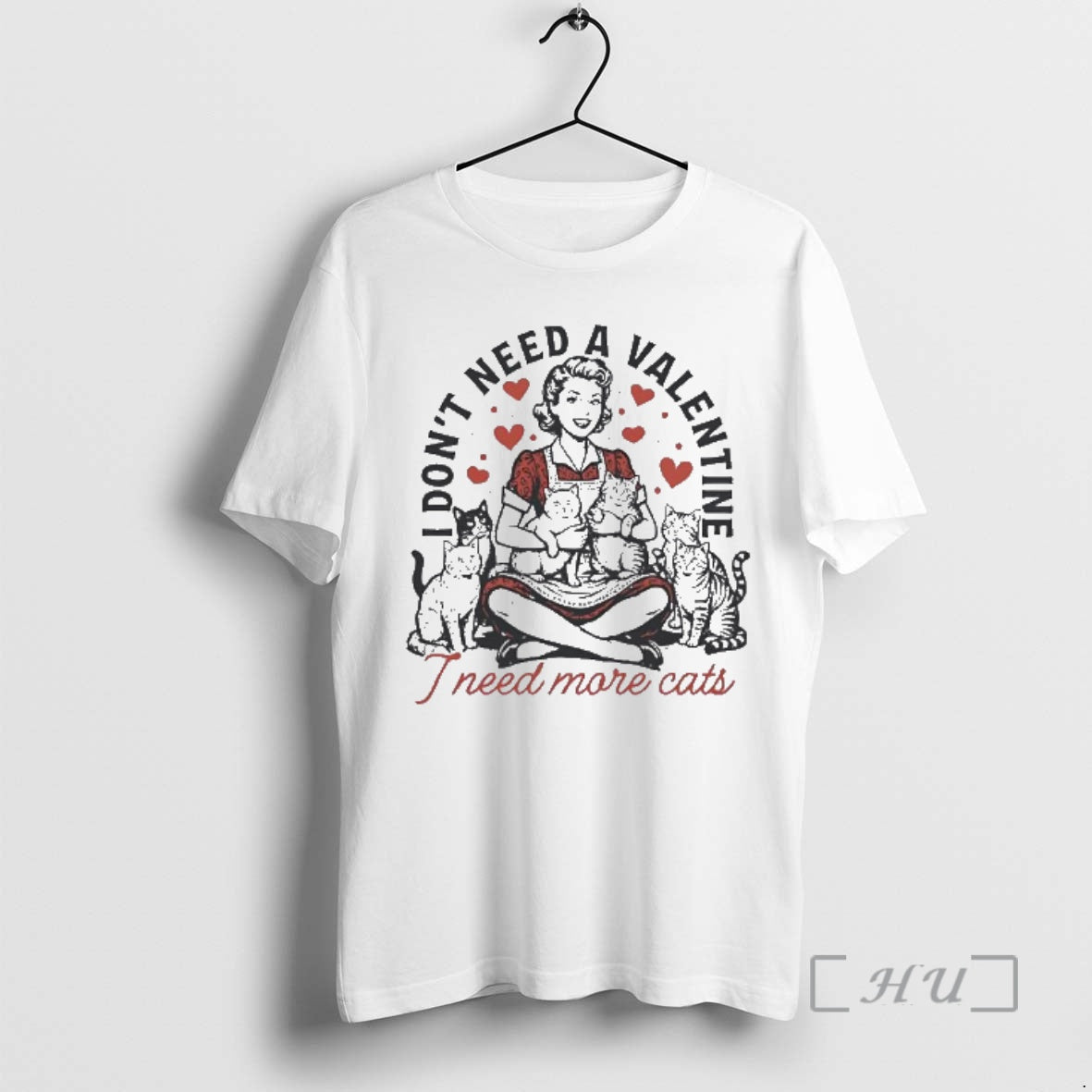Officials I Dont Need A Valentine I Need More Cats - T-Shirt, Sweatshirt, Hoodie