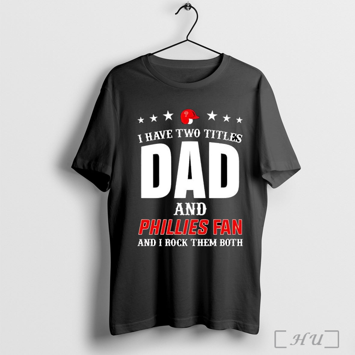 Officials I Have Two Titles Dad And Phillies Fan I Rock Them Both Posters Unisex T-shirt, Sweatshirt, Hoodie, Long Sleeve Tee - T-Shirt, Sweatshirt, Hoodie