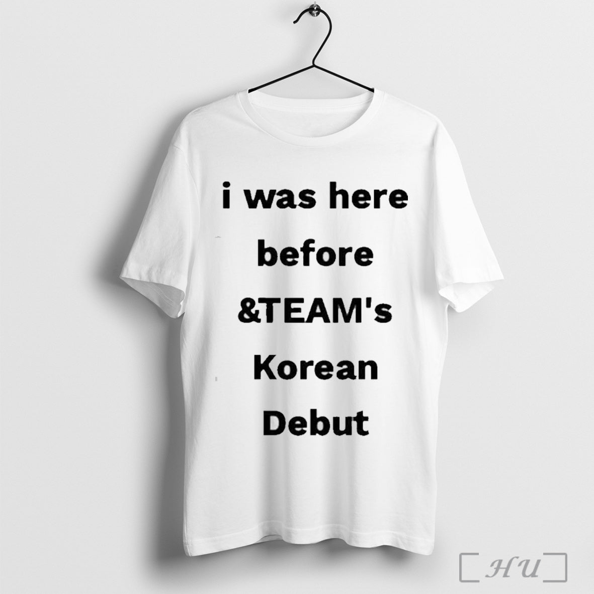 Officials I Was Here Before Teams Korean Debut T Shirt Unisex T-shirt, Sweatshirt, Hoodie, Long Sleeve Tee - T-Shirt, Sweatshirt, Hoodie