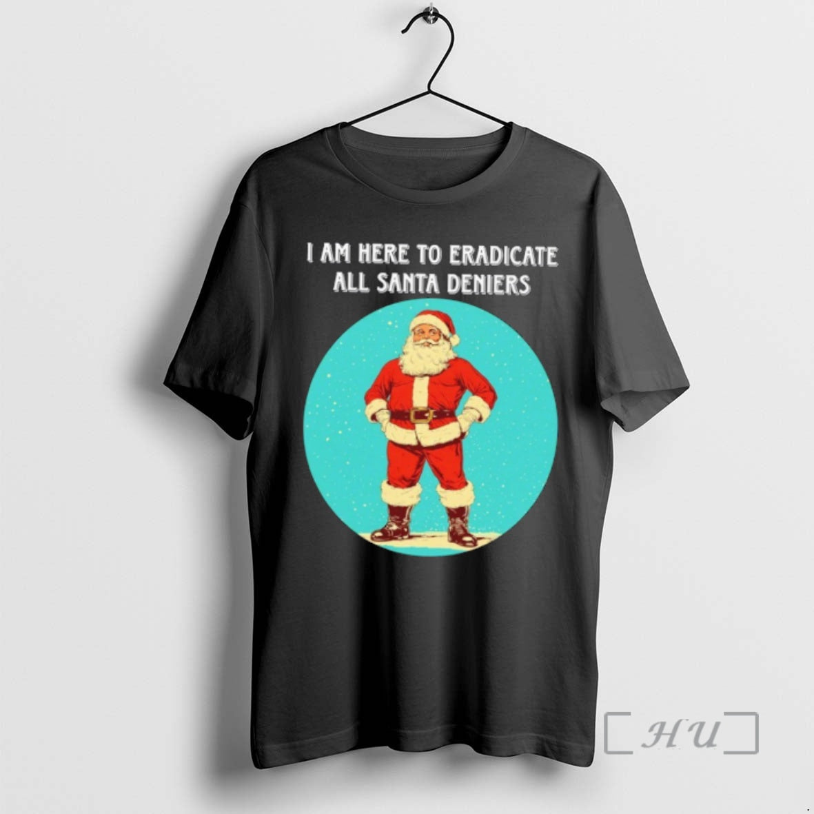 Officials I Am Here To Eradicate All Santa Deniers - T-Shirt, Sweatshirt, Hoodie