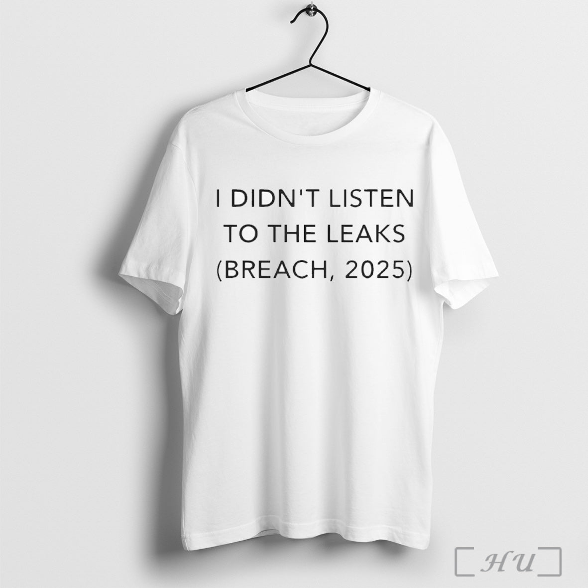 Officials I Didnt Listen To The Leaks Breach 2025 T Shirt Unisex T-shirt, Sweatshirt, Hoodie, Long Sleeve Tee - T-Shirt, Sweatshirt, Hoodie