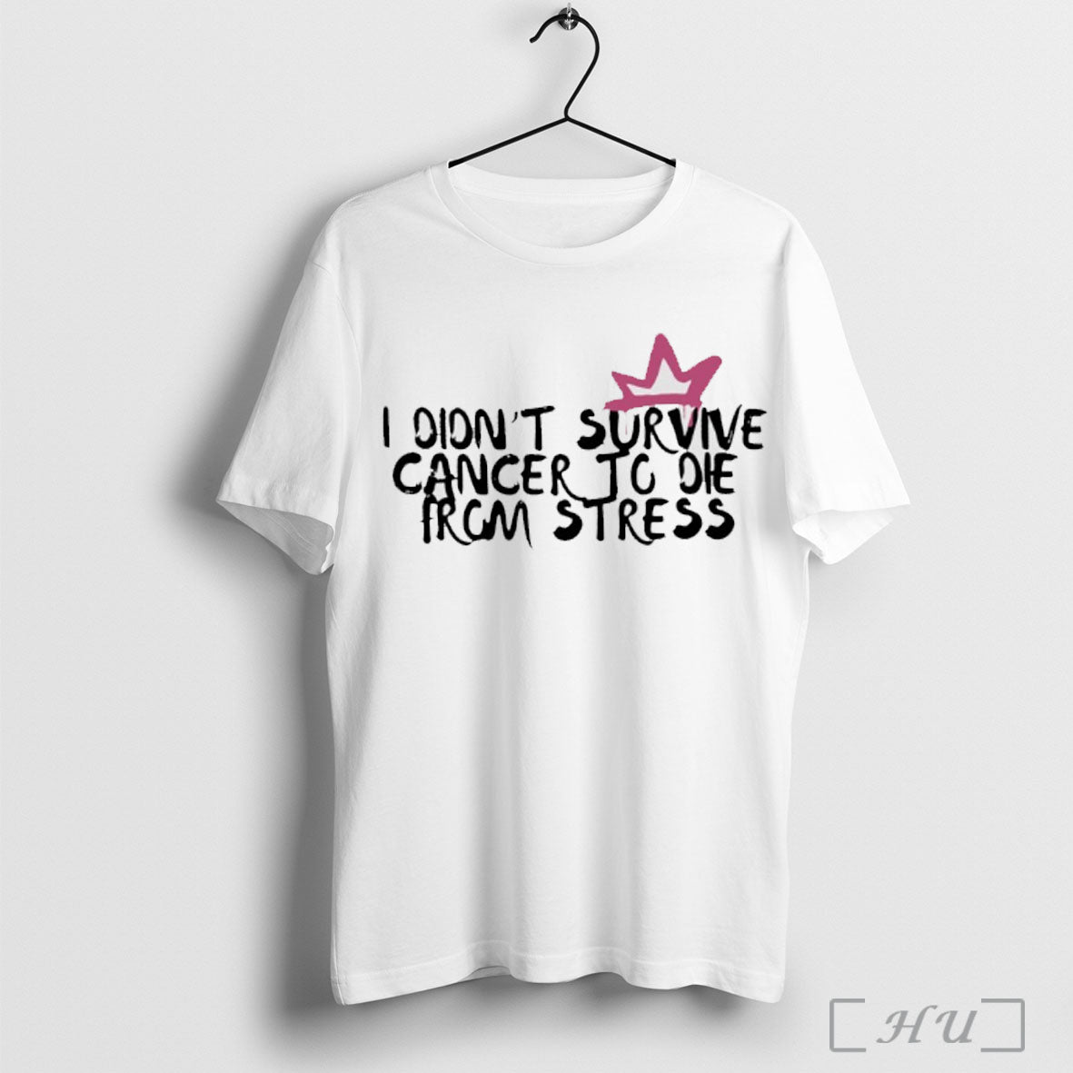 Officials I Didnt Survive Cancer To Die From Stress T Shirt Unisex T-shirt, Sweatshirt, Hoodie, Long Sleeve Tee - T-Shirt, Sweatshirt, Hoodie
