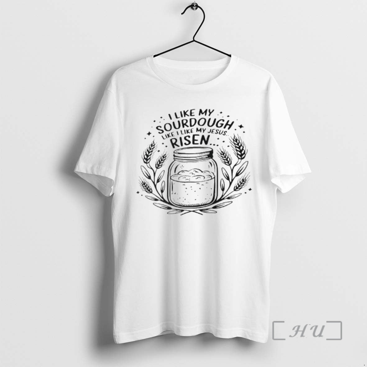 Officials I Like My Sourdough Like I Like My Jesus Risen Premium T Shirts Sweater Unisex T-shirt, Sweatshirt, Hoodie, Long Sleeve Tee - T-Shirt, Sweatshirt, Hoodie