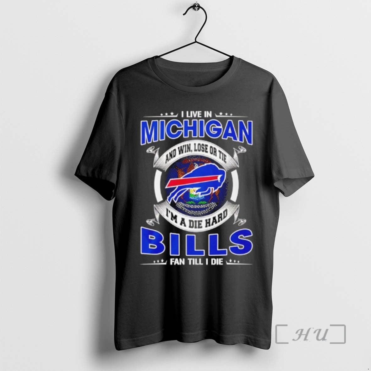 Officials I Live In Michigan And Win Lose Or Tie Im A Die Hard Bills - T-Shirt, Sweatshirt, Hoodie