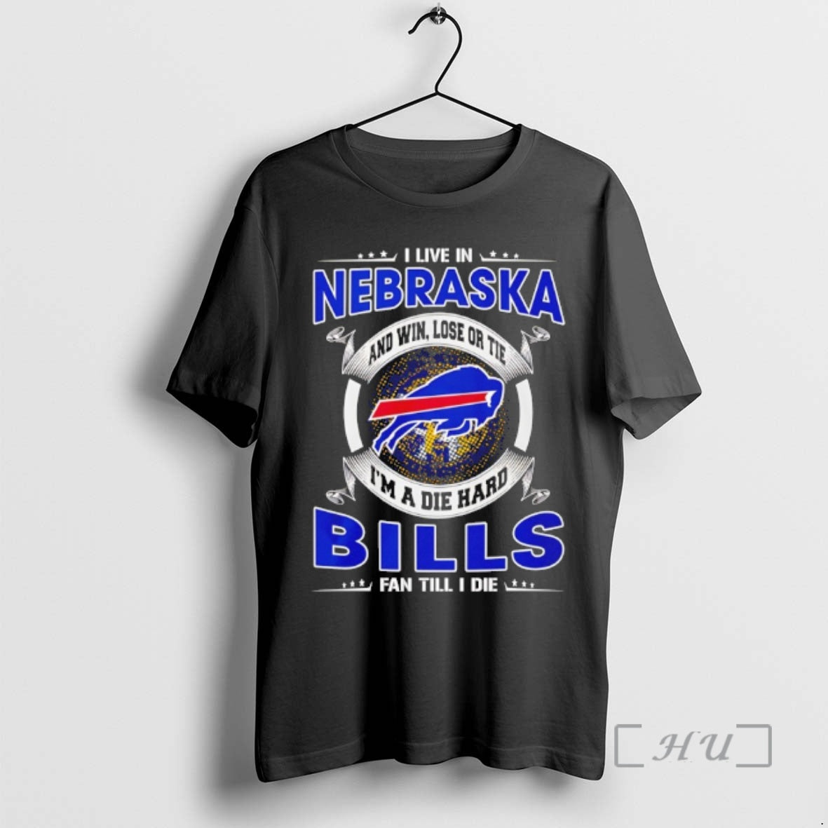 Officials I Live In Nebraska And Win Lose Or Tie Im A Die Hard Bills - T-Shirt, Sweatshirt, Hoodie