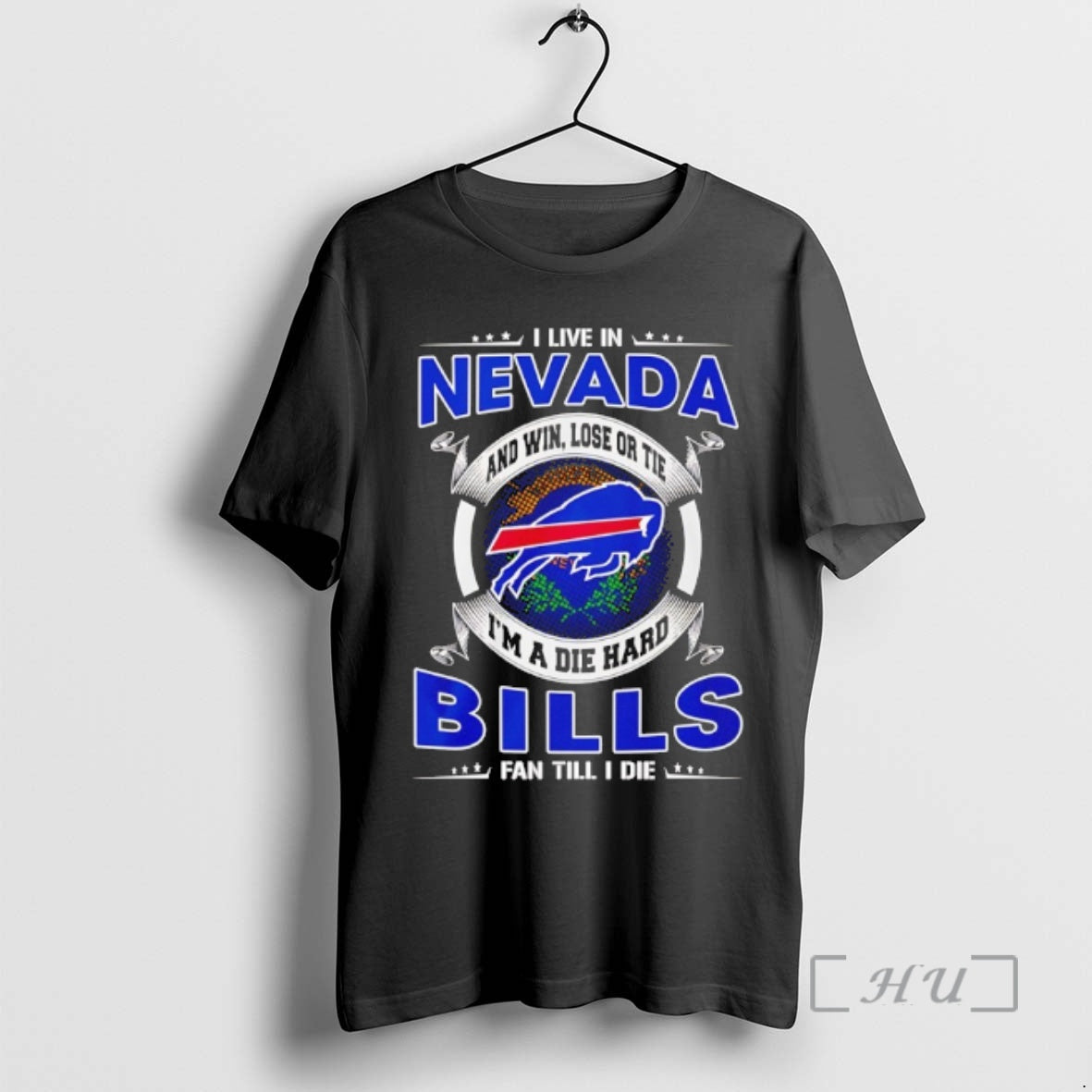 Officials I Live In Nevada And Win Lose Or Tie Im A Die Hard Bills - T-Shirt, Sweatshirt, Hoodie