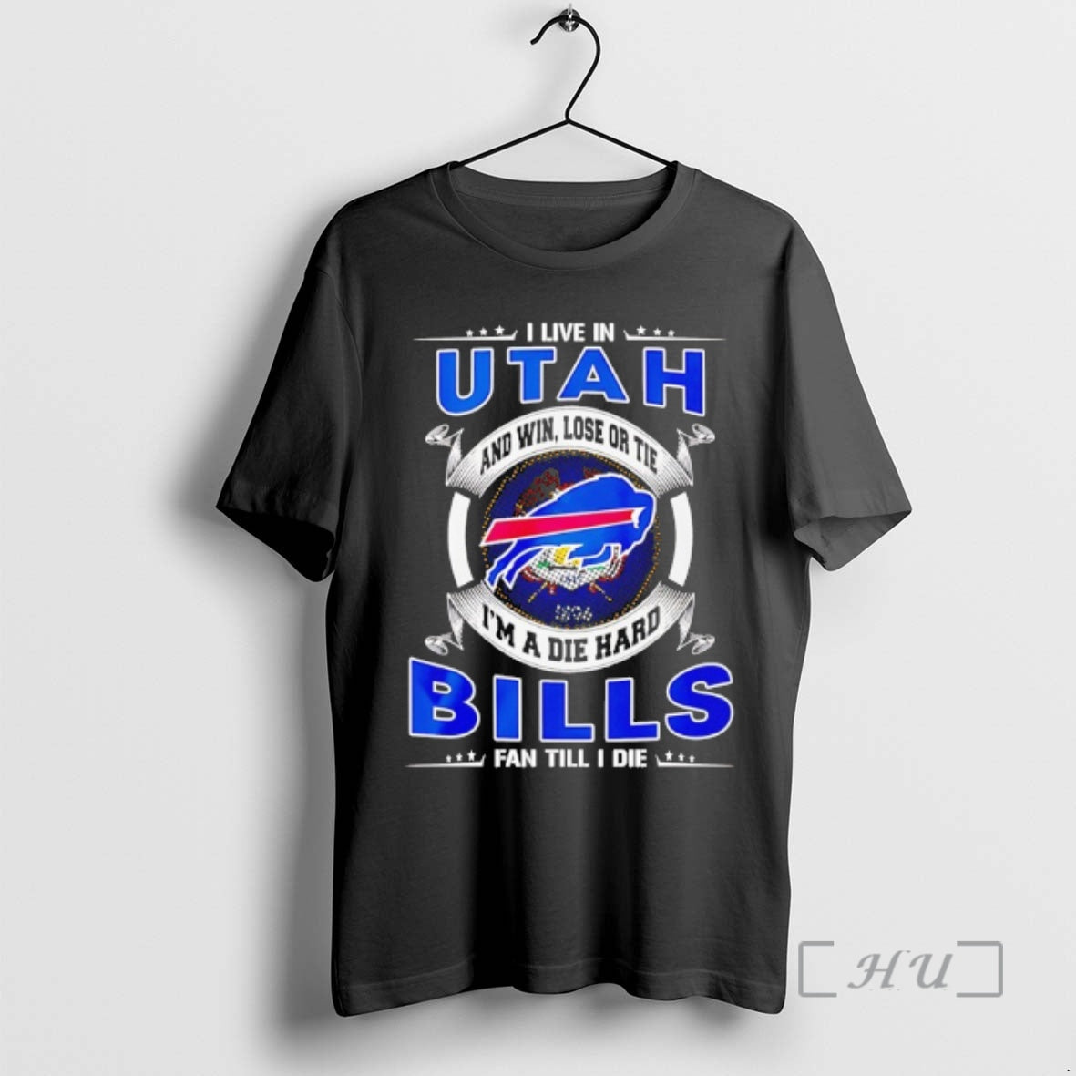 Officials I Live In Utah And Win Lose Or Tie Im A Die Hard Bills - T-Shirt, Sweatshirt, Hoodie