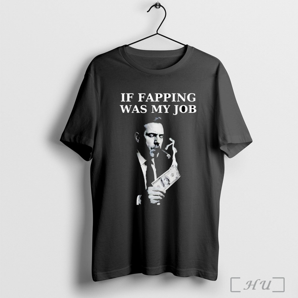 Officials If Fapping Was My Job Hunter Biden Cigar Money T Shirt Unisex T-shirt, Sweatshirt, Hoodie, Long Sleeve Tee - T-Shirt, Sweatshirt, Hoodie