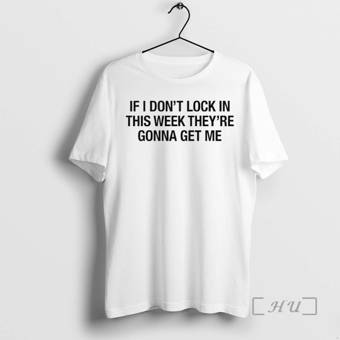 Officials If I Dont Lock In This Week Theyre Gonna Get Me Premium T Shirts Unisex T-shirt, Sweatshirt, Hoodie, Long Sleeve Tee - T-Shirt, Sweatshirt, Hoodie