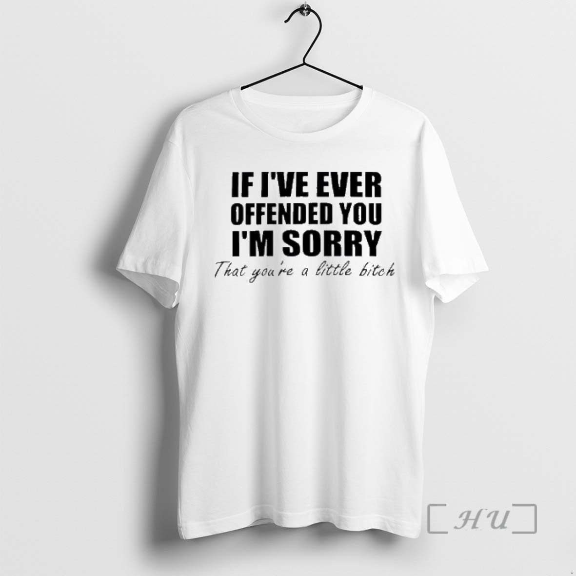 Officials If Ive Ever Offended You Im Sorry Little Bitch Text Premium T Shirts Sweater - T-Shirt, Sweatshirt, Hoodie